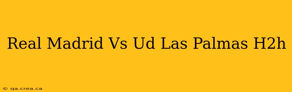 Real Madrid Vs Ud Las Palmas H2h