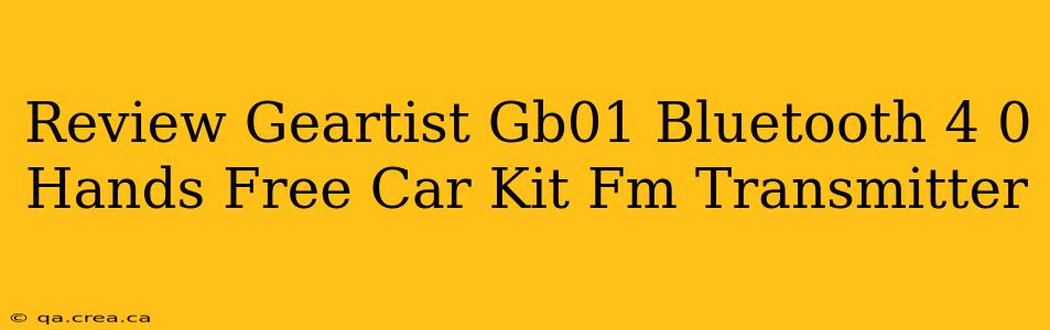 Review Geartist Gb01 Bluetooth 4 0 Hands Free Car Kit Fm Transmitter