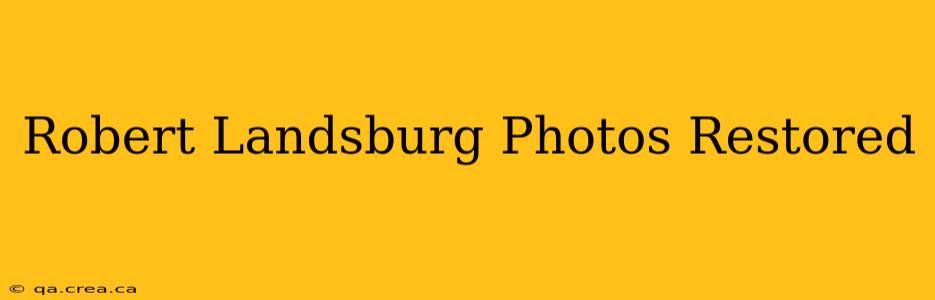 Robert Landsburg Photos Restored