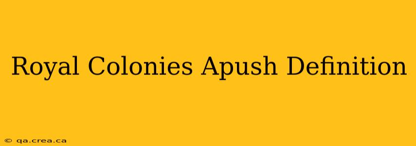 Royal Colonies Apush Definition