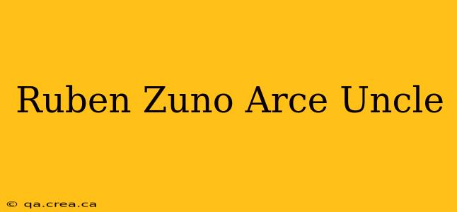 Ruben Zuno Arce Uncle