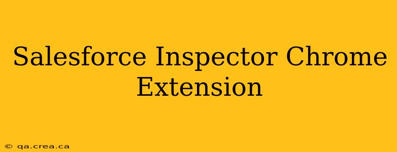 Salesforce Inspector Chrome Extension
