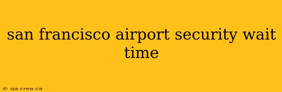 san francisco airport security wait time