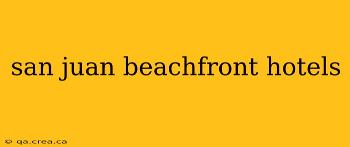 san juan beachfront hotels