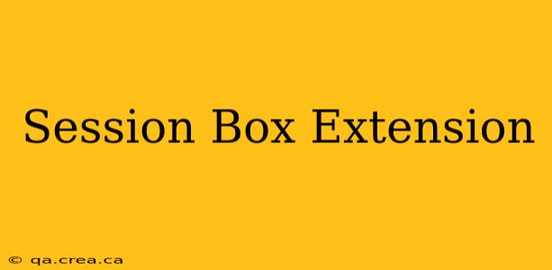Session Box Extension