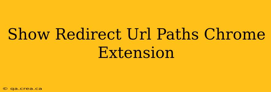Show Redirect Url Paths Chrome Extension