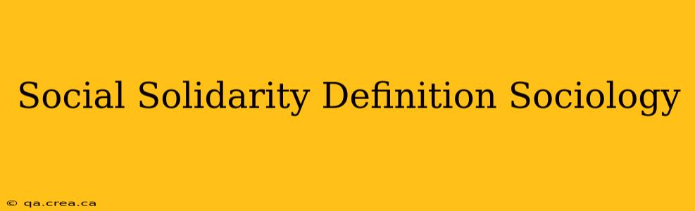 Social Solidarity Definition Sociology