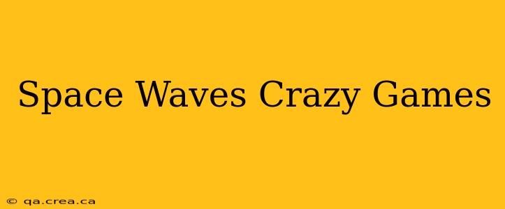 Space Waves Crazy Games