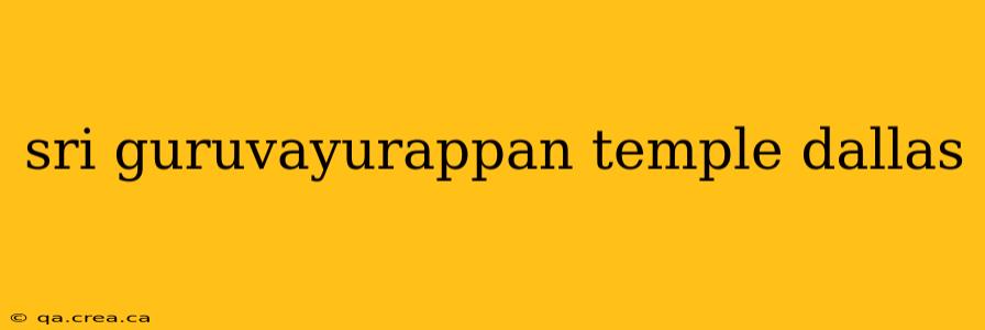 sri guruvayurappan temple dallas
