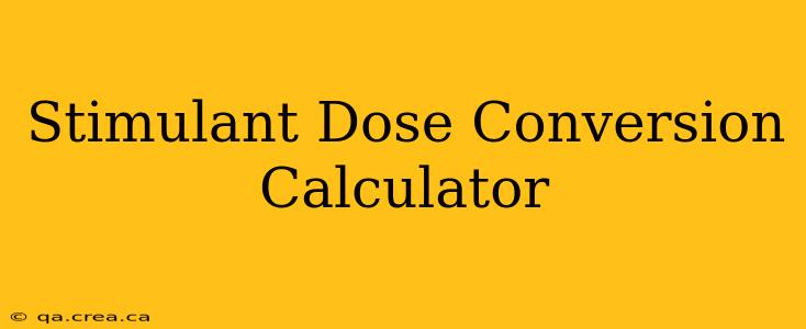 Stimulant Dose Conversion Calculator