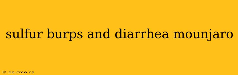 sulfur burps and diarrhea mounjaro