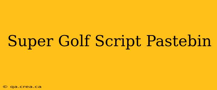 Super Golf Script Pastebin