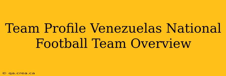 Team Profile Venezuelas National Football Team Overview