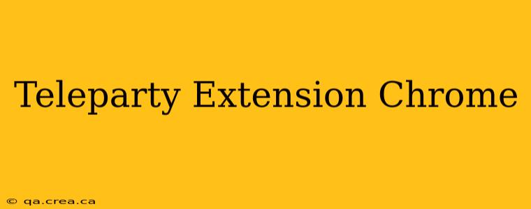 Teleparty Extension Chrome