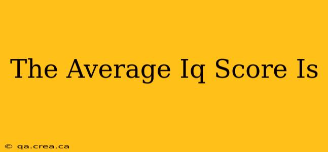 The Average Iq Score Is
