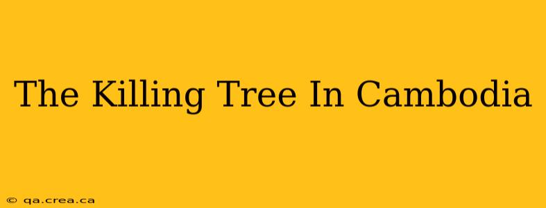 The Killing Tree In Cambodia