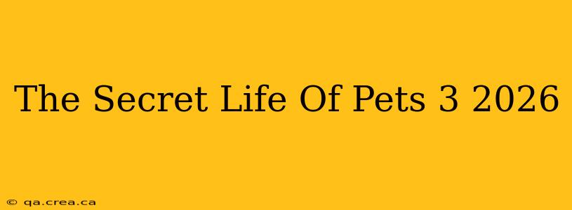 The Secret Life Of Pets 3 2026