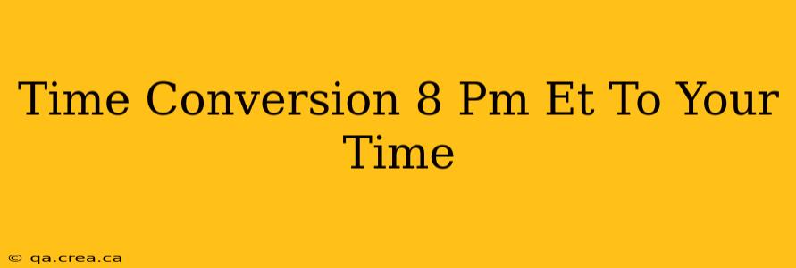 Time Conversion 8 Pm Et To Your Time