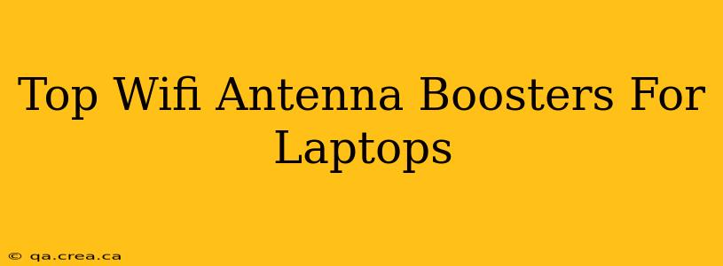 Top Wifi Antenna Boosters For Laptops