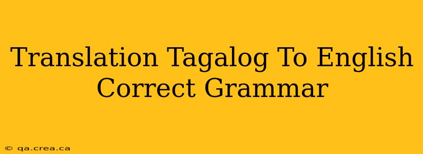 Translation Tagalog To English Correct Grammar