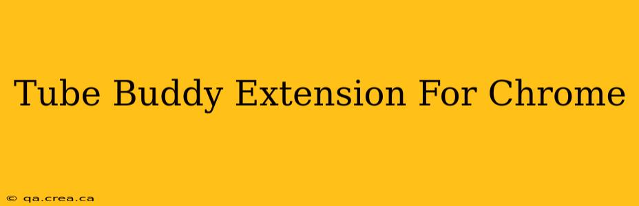 Tube Buddy Extension For Chrome