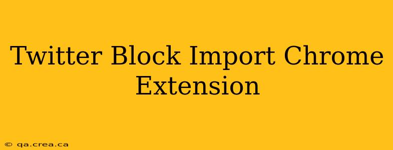 Twitter Block Import Chrome Extension