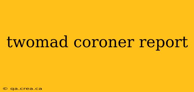 twomad coroner report