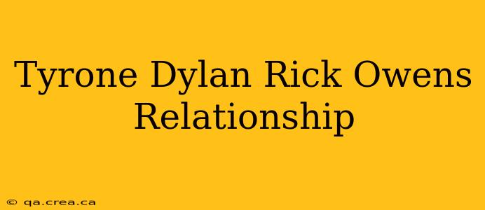 Tyrone Dylan Rick Owens Relationship