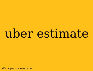 uber estimate