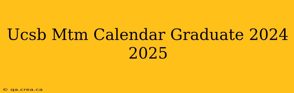 Ucsb Mtm Calendar Graduate 2024 2025