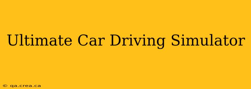 Ultimate Car Driving Simulator