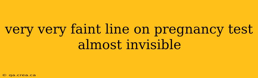 very very faint line on pregnancy test almost invisible