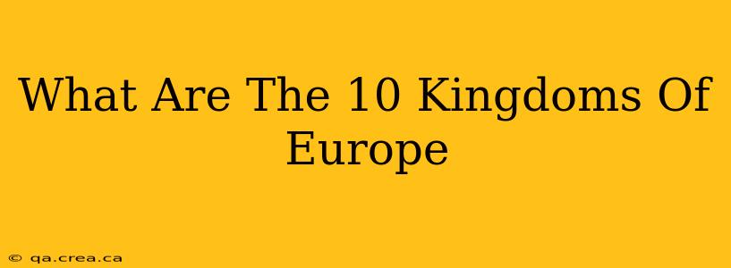 What Are The 10 Kingdoms Of Europe