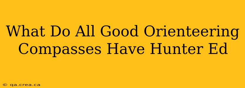 What Do All Good Orienteering Compasses Have Hunter Ed