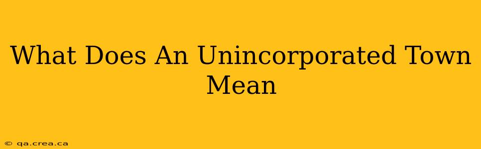 What Does An Unincorporated Town Mean
