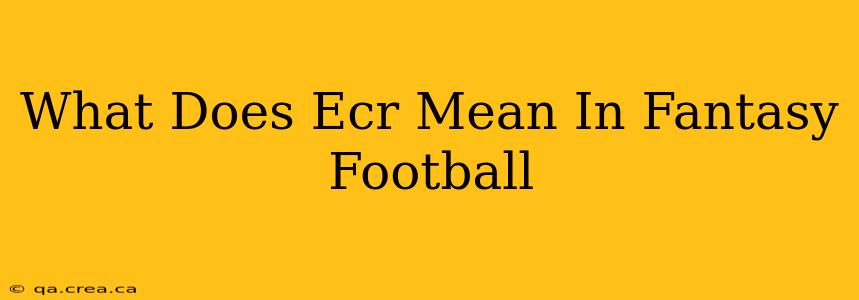 What Does Ecr Mean In Fantasy Football