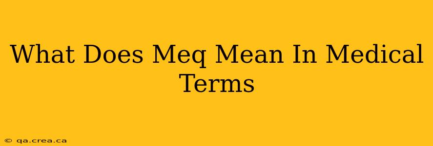 What Does Meq Mean In Medical Terms