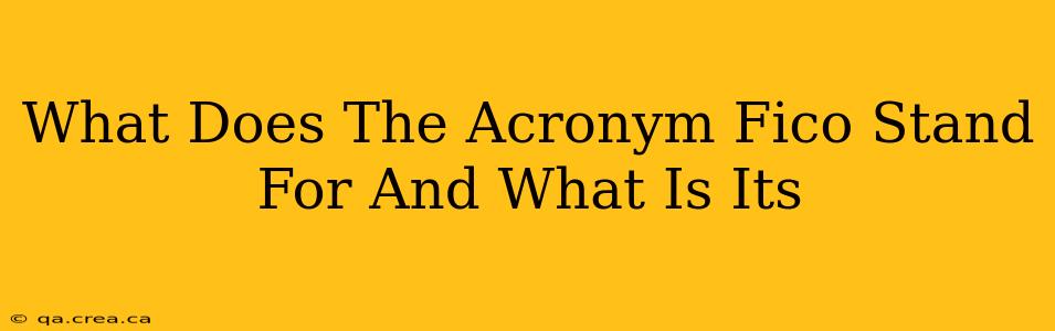 What Does The Acronym Fico Stand For And What Is Its