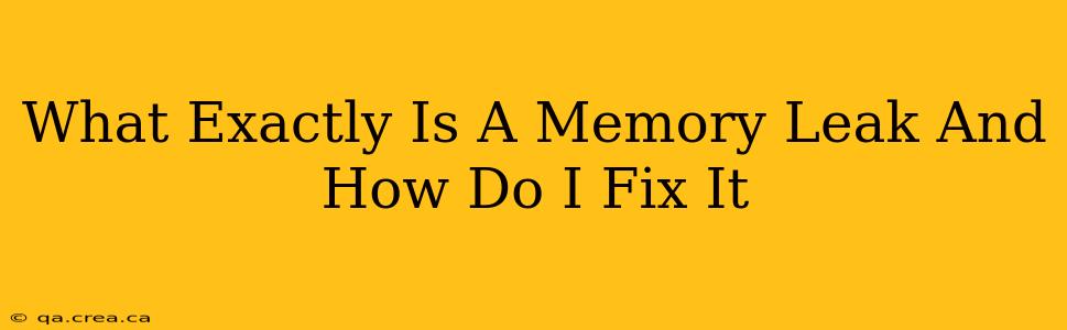 What Exactly Is A Memory Leak And How Do I Fix It