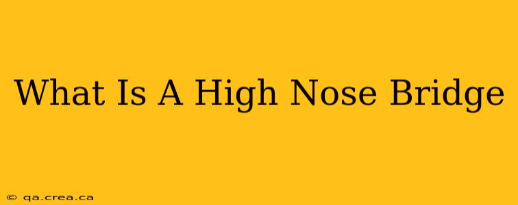 What Is A High Nose Bridge