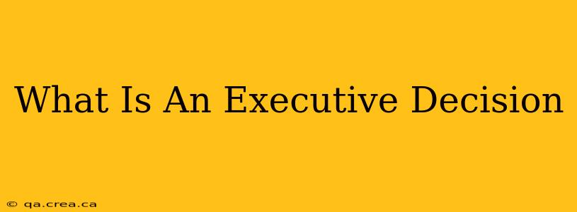 What Is An Executive Decision
