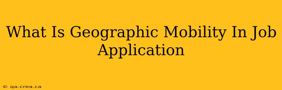 What Is Geographic Mobility In Job Application
