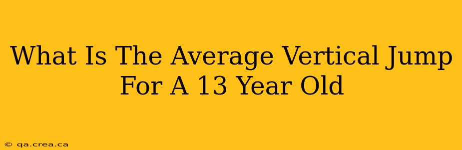 What Is The Average Vertical Jump For A 13 Year Old