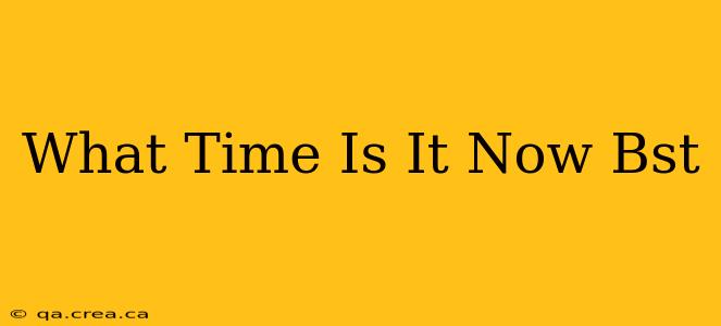 What Time Is It Now Bst