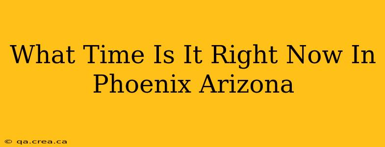 What Time Is It Right Now In Phoenix Arizona