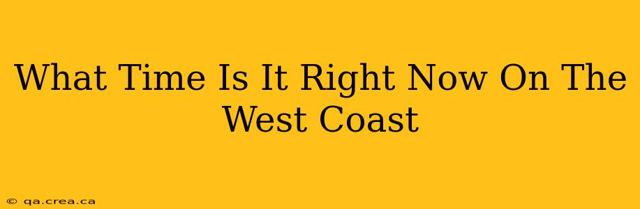 What Time Is It Right Now On The West Coast