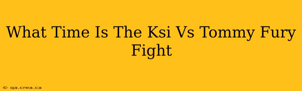 What Time Is The Ksi Vs Tommy Fury Fight