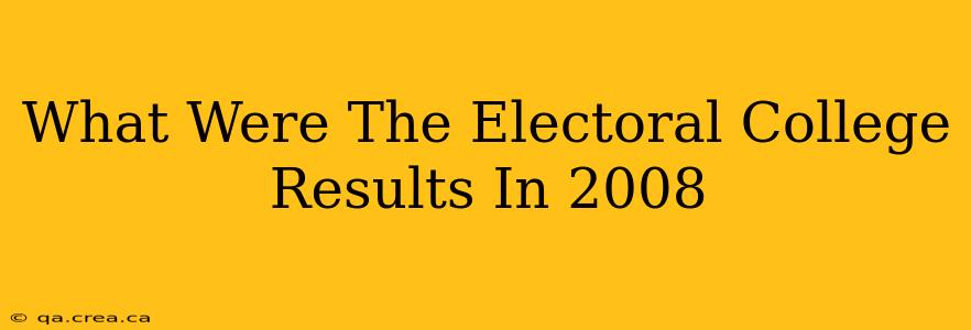 What Were The Electoral College Results In 2008