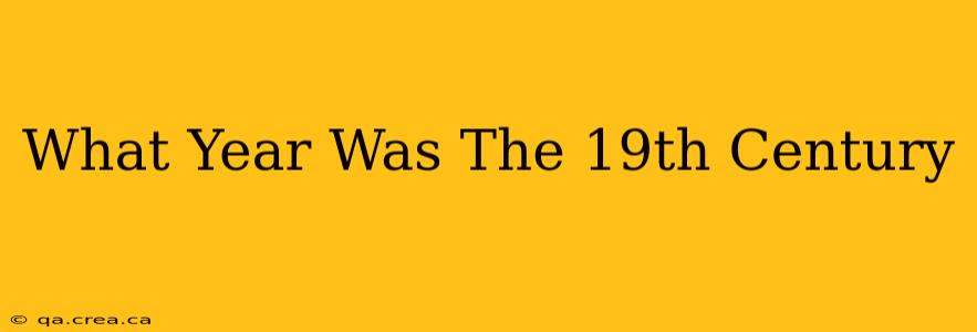 What Year Was The 19th Century