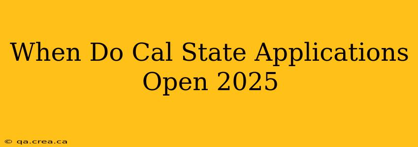 When Do Cal State Applications Open 2025